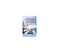 Advances In Communications-Based Train Control Systems