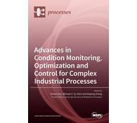 Advances In Condition Monitoring, Optimization And Control For Complex Industrial Processes