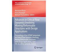 Advances In Critical Flow Dynamics Involving Moving/Deformable Structures With Design Applications