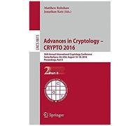 Advances In Cryptology - Crypto 2016