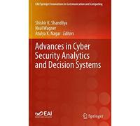 Advances In Cyber Security Analytics And Decision Systems