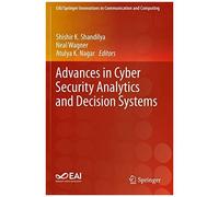 Advances In Cyber Security Analytics And Decision Systems