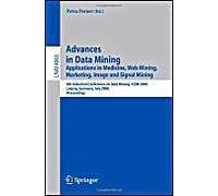 Advances In Data Mining: Applications In Medicine, Web Mining, Marketing, Image And Signal Mining, 6th Industrial Conference On Data Mining, Icdm 2006, ... / Lecture Notes In Artificial Intelligence)