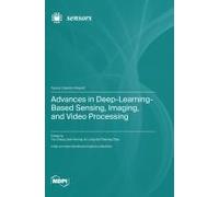 Advances In Deep-Learning-Based Sensing, Imaging, And Video Processing