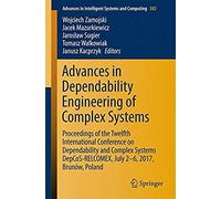 Advances In Dependability Engineering Of Complex Systems