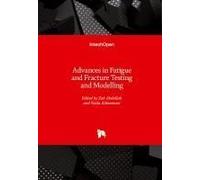 Advances In Fatigue And Fracture Testing And Modelling
