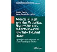 Advances in Fungal Secondary Metabolites: Bioactive Attributes and Biotechnological Potential of Industrial Interest: Exploring Bioactive Compounds and Their Biotechnological Potential