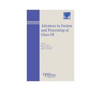 Advances In Fusion And Processing Of Glass Iii