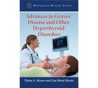 Advances in Graves Disease and Other Hyperthyroid Disorders - Lisa Marie Moore - McFarland amp Co Inc - Livre en Anglais - Paperback Lisa Marie MooreLisa Marie Moore (Auteur)
