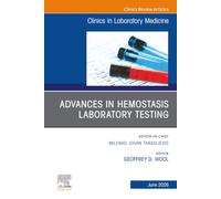 Advances in Hemostasis Laboratory Testing, An Issue of the Clinics in Laboratory Medicine