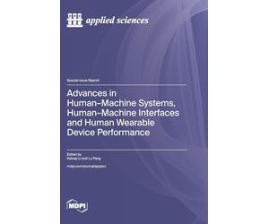 Advances in Human-Machine Systems, Human-Machine Interfaces and Human Wearable Device Performance