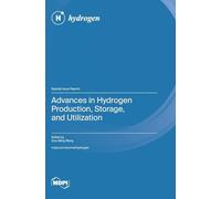 Advances in Hydrogen Production, Storage, and Utilization