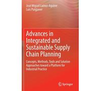 Advances In Integrated And Sustainable Supply Chain Planning