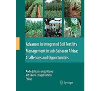 Advances In Integrated Soil Fertility Management In Sub-Saharan Africa: Challenges And Opportunities
