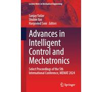 Advances in Intelligent Control and Mechatronics: Select Proceedings of the 5th International Conference, MEMAT 2024