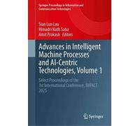 Advances in Intelligent Machine Processes and AI-Centric Technologies, Volume 1: Select Proceedings of the 1st International Conference, IMPACT 2025