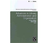 Advances in Library Administration and Organization, ADVANCES IN LIBRARY ADMINISTRATION AND ORGANIZATION