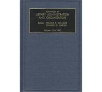Advances In Library Administration & Organization, ADVANCES IN LIBRARY ADMINISTRATION AND ORGANIZATION