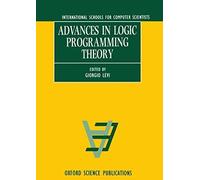 Advances In Logic Programming Theory (International Schools For Computer Scientists)