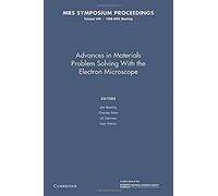 Advances In Materials Problem Solving With The Electron Microscope