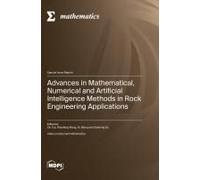 Advances In Mathematical, Numerical And Artificial Intelligence Methods In Rock Engineering Applications