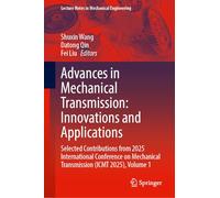 Advances in Mechanical Transmission: Innovations and Applications: Selected Contributions from 2025 International Conference on Mechanical Transmission (ICMT 2025), Volume 1