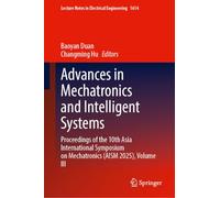 Advances in Mechatronics and Intelligent Systems: Proceedings of the 10th Asia International Symposium on Mechatronics (AISM 2025), Volume III