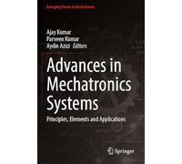 Advances in Mechatronics Systems: Principles, Elements and Applications