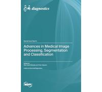 Advances in Medical Image Processing, Segmentation and Classification