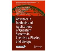 Advances In Methods And Applications Of Quantum Systems In Chemistry, Physics, And Biology