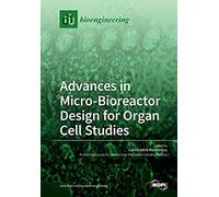 Advances In Micro-Bioreactor Design For Organ Cell Studies