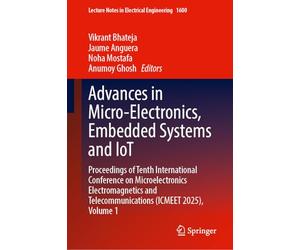 Advances in Micro-Electronics, Embedded Systems and IoT: Proceedings of Tenth International Conference on Microelectronics Electromagnetics and Telecommunications (ICMEET 2025), Volume 1