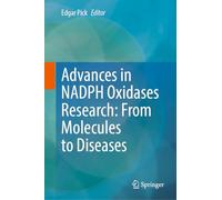 Advances in NADPH Oxidases Research: From Molecules to Diseases