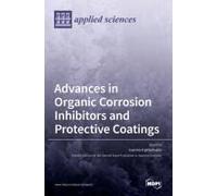 Advances In Organic Corrosion Inhibitors And Protective Coatings