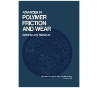 Advances In Polymer Friction And Wear (Physics Of Atoms And Molecules)