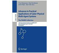 Advances In Practical Applications Of Cyber-Physical Multi-Agent Systems: The Paams Collection
