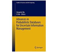 Advances In Probabilistic Databases For Uncertain Information Management