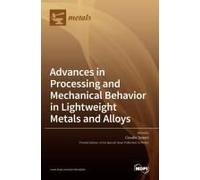 Advances In Processing And Mechanical Behavior In Lightweight Metals And Alloys