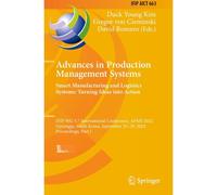 Advances In Production Management Systems. Smart Manufacturing And Logistics Systems: Turning Ideas Into Action