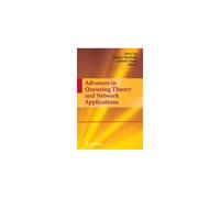 Advances In Queueing Theory And Network Applications