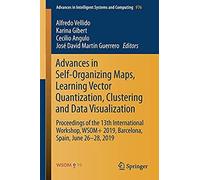 Advances In Self-Organizing Maps, Learning Vector Quantization, Clustering And Data Visualization