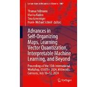 Advances In Self-Organizing Maps, Learning Vector Quantization, Interpretable Machine Learning, And Beyond
