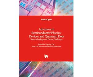 Advances in Semiconductor Physics, Devices and Quantum Dots - Nanotechnology and Future Challenges