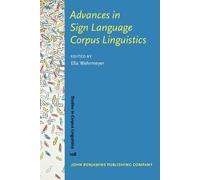 Advances In Sign Language Corpus Linguistics (Studies In Corpus Linguistics, 108)