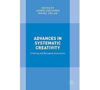 Advances In Systematic Creativity: Creating And Managing Innovations