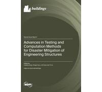 Advances In Testing And Computation Methods For Disaster Mitigation Of Engineering Structures