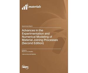 Advances in the Experimentation and Numerical Modeling of Material Joining Processes (Second Edition)