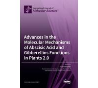 Advances In The Molecular Mechanisms Of Abscisic Acid And Gibberellins Functions In Plants 2.0