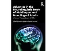 Advances in the Neurolinguistic Study of Multilingual and Monolingual Adults Advances in the Neurolinguistic Study of Multilingual and Monolingual Adults (Auteur)
