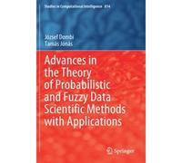 Advances In The Theory Of Probabilistic And Fuzzy Data Scientific Methods With Applications